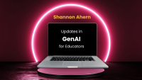 Updates in GenAI for Educators 